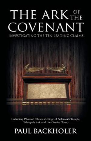 The Ark of the Covenant, Investigating the Ten Leading Claims: Including Pharaoh Shishak's Siege of Solomon's Temple, Ethiopia's Ark & the Garden Tomb image number 0