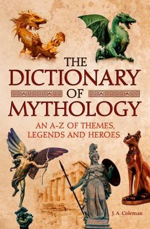 The Dictionary of Mythology: An A-Z of Themes, Legends and Heroes image number 0