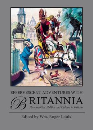 Effervescent Adventures with Britannia: Personalities, Politics and Culture in Britain image number 0