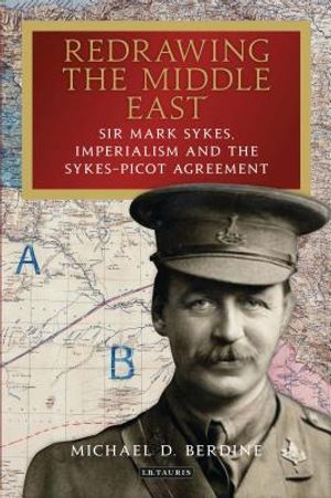 Redrawing the Middle East Sir Mark Sykes, Imperialism and the Sykes-Picot Agreement image number 0