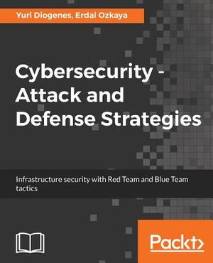 Cybersecurity - Attack and Defense Strategies: Infrastructure security with Red Team and Blue Team tactics image number 0