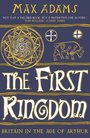 The First Kingdom: Britain in the Age of Arthur image number 0