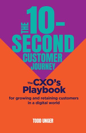 The 10-Second Customer Journey: The Cxo's Playbook for Growing and Retaining Customers in a Digital World image number 0