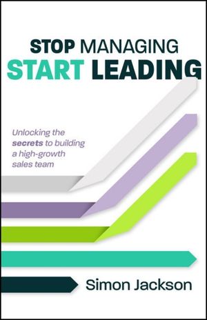 Stop Managing, Start Leading: The Secrets of Building a High-Growth Sales Team image number 0