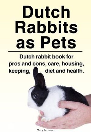 Dutch Rabbits. Dutch Rabbits as Pets. Dutch rabbit book for pros and cons, care, housing, keeping, diet and health. image number 0