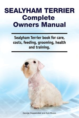 Sealyham Terrier Complete Owners Manual. Sealyham Terrier book for care, costs, feeding, grooming, health and training. image number 0