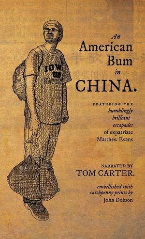 An American Bum in China: Featuring the bumblingly brilliant escapades of expatriate Matthew Evans image number 0