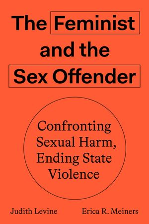 The Feminist and the Sex Offender: Confronting Sexual Harm, Ending State Violence image number 0