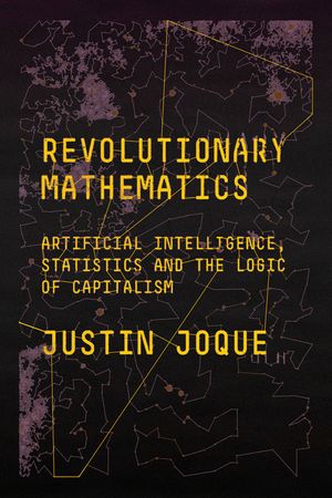 Revolutionary Mathematics: Artificial Intelligence, Statistics and the Logic of Capitalism image number 0
