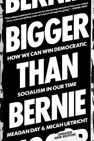 Bigger Than Bernie: How We Can Win Democratic Socialism in Our Time image number 0