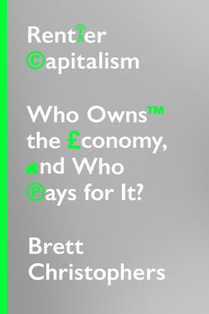 Rentier Capitalism: Who Owns the Economy, and Who Pays for It? image number 0