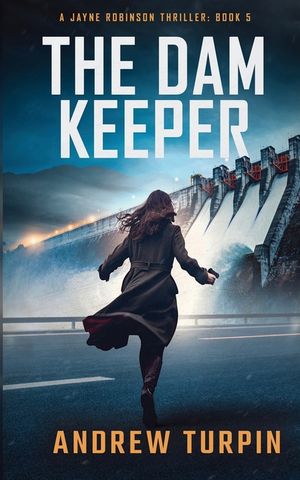 The Dam Keeper: A Jayne Robinson Thriller, Book 5 image number 0