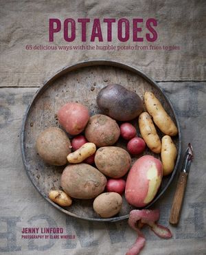Potatoes: 65 Delicious Ways with the Humble Potato from Fries to Pies image number 0