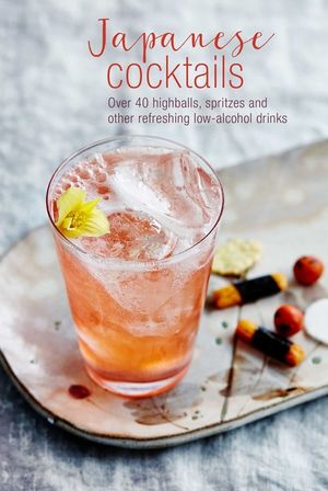 Japanese Cocktails: Over 40 Highballs, Spritzes and Other Refreshing Low-Alcohol Drinks image number 0
