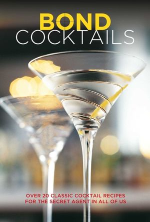 Bond Cocktails: Over 20 Classic Cocktail Recipes for the Secret Agent in All of Us image number 0
