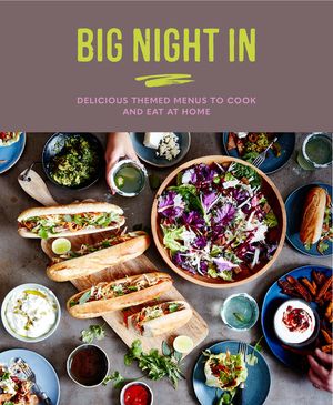 Big Night in: Delicious Themed Menus to Cook & Eat at Home image number 0