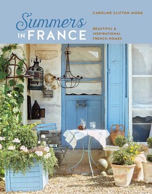Summers in France: Beautiful & Inspirational French Homes image number 0