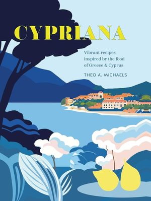 Cypriana: Vibrant Recipes Inspired by the Food of Greece & Cyprus image number 0