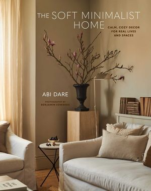 The Soft Minimalist Home: Calm, Cosy Decor for Real Lives and Spaces image number 0