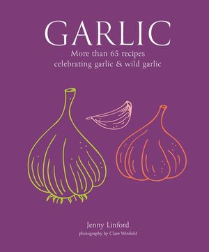 Garlic: More Than 65 Recipes Celebrating Garlic & Wild Garlic image number 0