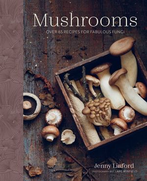 Mushrooms: Over 65 Recipes for Fabulous Fungi image number 0