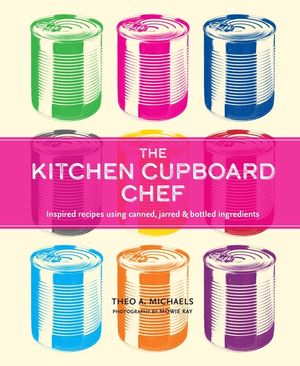 The Kitchen Cupboard Chef: Inspired Recipes Using Canned, Jarred & Bottled Ingredients image number 0