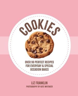 Cookies: Over 90 Perfect Recipes for Everyday & Special Occasion Bakes image number 0