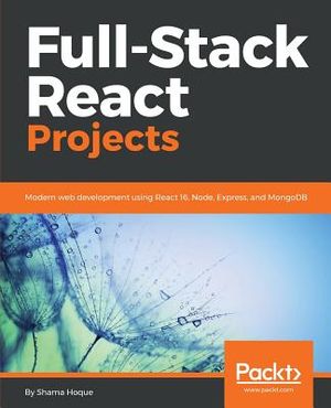 Full-Stack React Projects: Modern web development using React 16, Node, Express, and MongoDB image number 0