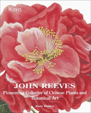 John Reeves: Pioneering Collector of Chinese Plants and Botanical Art image number 0