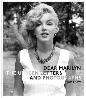 Dear Marilyn: Marilyn Monroe by Her Friend Sam Shaw image number 0