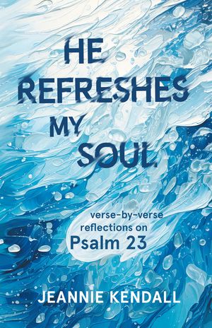He Refreshes My Soul: Verse-By-Verse Reflections on Psalm 23 image number 0