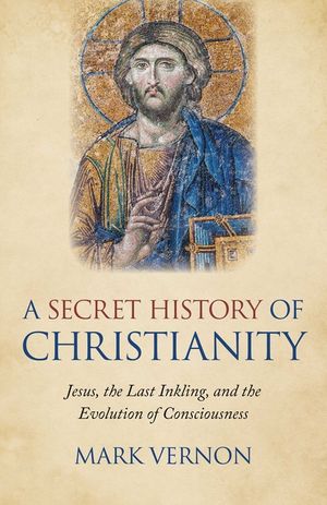 A Secret History of Christianity: Jesus, the Last Inkling, and the Evolution of Consciousness image number 0