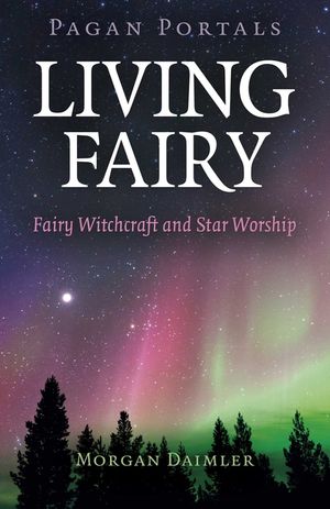 Pagan Portals - Living Fairy: Fairy Witchcraft and Star Worship image number 0