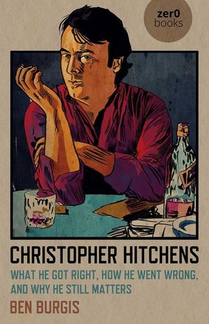 Christopher Hitchens: What He Got Right, How He Went Wrong, and Why He Still Matters image number 0