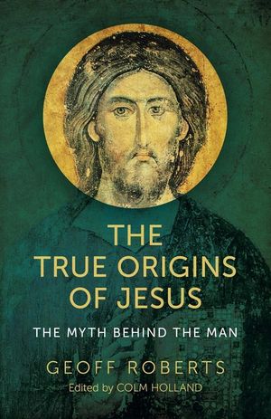 The True Origins of Jesus: The Myth Behind the Man image number 0