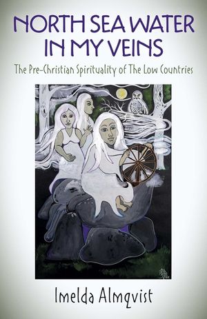 North Sea Water in My Veins: The Pre-Christian Spirituality of the Low Countries image number 0