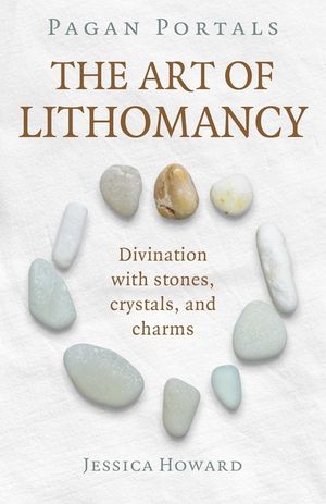 Pagan Portals - The Art of Lithomancy: Divination with Stones, Crystals, and Charms image number 0