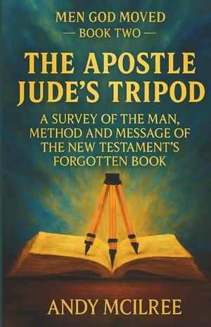 The Apostle Jude's Tripod: A Survey of the Man, Method and Message of the New Testament's Forgotten Book image number 0
