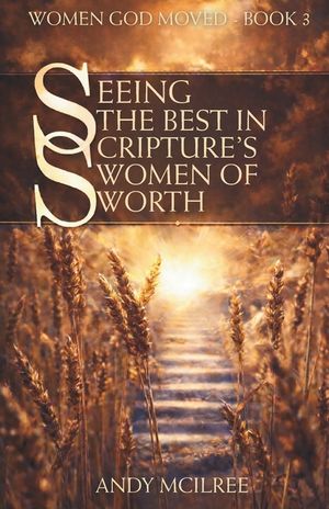 Seeing the Best in Scripture's Women of Worth image number 0