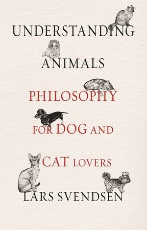 Understanding Animals: Philosophy for Dog and Cat Lovers image number 0