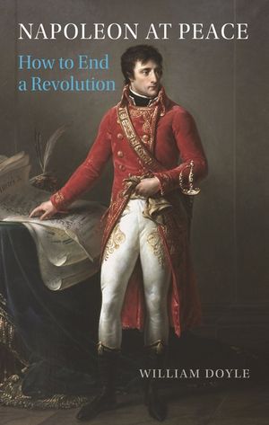Napoleon at Peace: How to End a Revolution image number 0