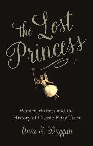The Lost Princess: Women Writers and the History of Classic Fairy Tales image number 0
