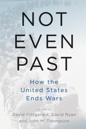 Not Even Past: How the United States Ends Wars image number 0