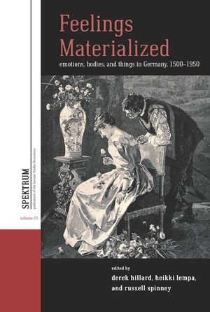 Feelings Materialized: Emotions, Bodies, and Things in Germany, 1500-1950 image number 0