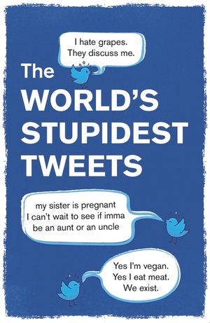 World's Stupidest Tweets image number 0