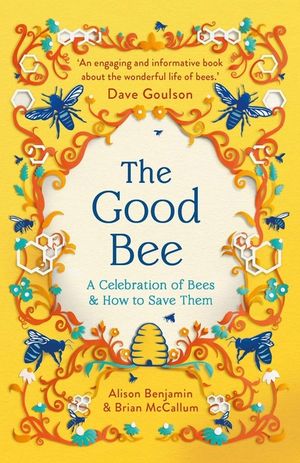 The Good Bee: A Celebration of Bees - And How to Save Them image number 0