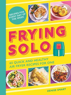 Frying Solo: 65 Quick and Healthy Air Fryer Recipes for One image number 0