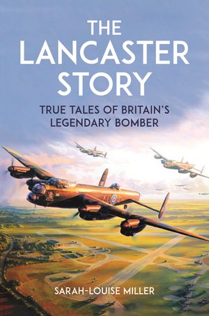The Lancaster Story: True Tales of Britain's Legendary Bomber image number 0