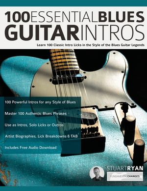 100 Essential Blues Guitar Intros: Learn 100 Classic Intro Licks in the Style of the Blues Guitar Greats image number 0