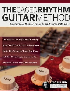 The CAGED Rhythm Guitar Method: Learn to Play Any Chord Anywhere on the Neck Using The CAGED System image number 0